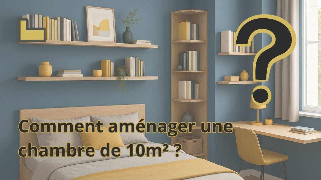 Comment aménager une chambre de 10m2