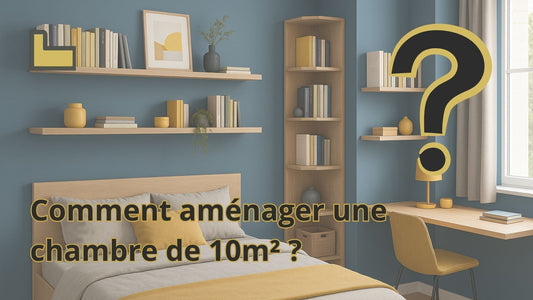 Comment aménager une chambre de 10m2